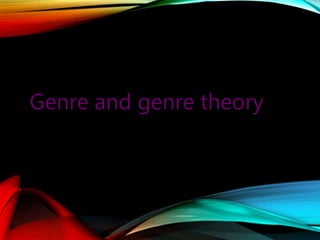 Genre and genre theory
 