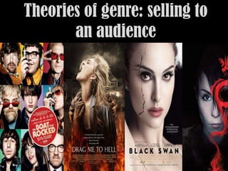 Theories of genre: selling to
       an audience
 