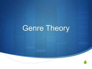 S
Genre Theory
 