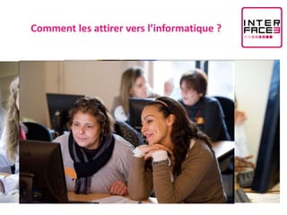 Comment les attirer vers l’informatique ?
 