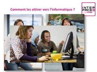 Comment les attirer vers l’informatique ?
 