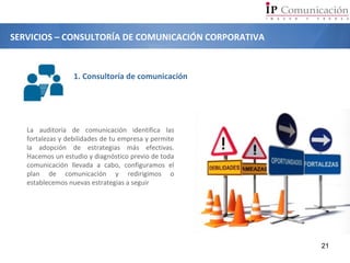 21
1. Consultoría de comunicación
La auditoría de comunicación identifica las
fortalezas y debilidades de tu empresa y per...