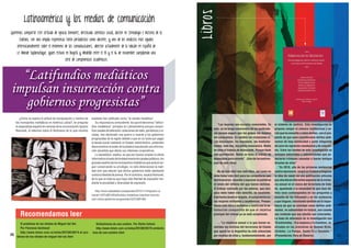 Queremos compartir este artículo de Ignacio Ramonet, destacado científico social, doctor en Semiología e Historia de la
Cultura, con una amplia experiencia tanto periodística como docente, y uno de los analistas más agudos

L i bros

Latinoamérica y los medios de comunicación
internacionalmente sobre el fenómeno de las comunicaciones, director actualmente de la edición en español de
Le Monde Diplomatique, quien estuvo en Bogotá y Medellín entre el 13 y el 16 de noviembre cumpliendo una
serie de compromisos académicos.

“Latifundios mediáticos
impulsan insurrección contra
gobiernos progresistas”
¿Cómo se explica la actitud de manipulación y mentira de
los monopolios mediáticos en América Latina?, se pregunta
el especialista español en ciencias de la comunicación Ignacio
Ramonet, al referirse sobre el fenómeno de lo que muchos

analistas han calificado como “la canalla mediática”.
Su respuesta es contundente: los que él denomina “latifundios mediáticos” privados en Latinoamérica porque concentran canales de televisión, estaciones de radio, periódicos y revistas, han declarado una guerra a muerte a los gobiernos
progresistas de la región debido a que en su lucha por pagar
la deuda social mediante un Estado redistributivo, pretenden
desconcentrar el poder de la palabra impulsando una información pluralista que afecta sus intereses corporativos.
Lo paradójico, explica, es que por buscar ampliar la oferta
informativa a través de fortalecimiento de canales públicos, los
grandes dueños de los monopolios mediáticos que quieren seguir conservando su privilegio, no sólo distorsionan la realidad sino que aducen que dichos gobiernos están atentando
contra la libertad de prensa. Por el contrario, recalca Ramonet,
de lo que se trata es que haya más libertad de expresión mediante la pluralidad y diversidad de expresión.
http://www.cubadebate.cu/especiales/2012/11/14/ignacio-ramonet-%E2%80%9Clatifundios-mediaticos-impulsan-insurreccion-contra-gobiernos-progresistas%E2%80%9D/

Recomendamos leer
20

El problema de los chistes de Miguel del Sel.
Por Florencia Saintuout
http://www.telam.com.ar/notas/201302/6574-el-problema-de-los-chistes-de-miguel-del-sel.html

Simbolismos de una cumbre. Por Stella Calloni
http://www.telam.com.ar/notas/201302/6279-simbolismos-de-una-cumbre.html

“Las mujeres son violadas conscientes. Es
más, yo no tengo consciencia de las quebraduras porque seguro que los golpes me dejaron
sin consciencia. En cambio las violaciones sí.
Las violaciones, los manoseos, las masturbaciones, todo eso, hay plena consciencia. Nadie
se toma el trabajo de desnucarte. Porque tiene
esa connotación. Nadie se toma el trabajo de
desnucarte para violarte”. (Uno de los testimonios de este libro)
No ha sido fácil leer este libro, así como no
debe haber sido fácil para las compañeras que
testimoniaron, recordar y expresar en palabras
el relato del infierno del que fueron víctimas.
El trabajo realizado por las autoras, que tampoco debe haber sido sencillo, es excelente.
Está hecho desde el respeto, el compromiso como mujeres militantes y académicas. Presentamos este libro e invitamos a leerlo con la satisfacción compartida de que el objetivo
principal del mismo ya se está cumpliendo.
…“La violencia sexual a la que fueron sometidas las víctimas del terrorismo de Estado
que operó en la Argentina ha sido silenciada
por muchas de ellas y, fundamentalmente, por

el sistema de Justicia. Esta investigación se
propone romper el silencio institucional y social que ha envuelto a estos delitos, con el propósito de que sean considerados delitos autónomos de lesa humanidad y parte integrante
del plan de represión clandestina y de exterminio. Entre las fuentes de esta investigación se
incluyen entrevistas a sobrevivientes que padecieron crímenes sexuales o fueron testigos
directos de ellos”
“En 2010, año de las primeras sentencias
contra represores, surgió en Cladem e Insgenar
la idea de reunir en una publicación artículos
que abordaran diferentes aspectos de la violencia sexual en el marco del terrorismo de Estado, apuntando a la necesidad de que esos delitos sean contemplados en las preguntas y
escucha de los tribunales y en las sentencias
a que lleguen; insistiendo también en la importancia de que se conciban como delitos autónomos, no subsumidos en tortura, aun cuando
sea evidente que sus efectos son torturantes.
La base de referencia de la investigación son
18 entrevistas, 14 a mujeres y 4 a hombres, realizadas en las provincias de Buenos Aires,
Córdoba, La Pampa, Santa Fe y Tucumán.”
(Presentación libro en Rosario)

21

 
