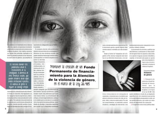 to cualitativo en el tratamiento de la violencia
contra las mujeres, en especial por la inclusión
explícita de la comprensión de la misma como
violencia de género. Esto implica reconocer
sus causas más profundas, asentadas en la
histórica asimetría existente en las relaciones
de poder entre los géneros, que perpetúan la

Es necesario abordar esta
problemática desde el
reconocimiento de su
complejidad. A diferencia de
otras temáticas sociales, que
pueden atenderse desde algún
ámbito institucional específico,
en violencia de género se
requiere un abordaje integral.
subordinación y desvalorización de lo femenino frente a lo masculino. Esta legislación a su
vez recoge las mejores experiencias y antecedentes de prácticas más avanzadas del mundo
y la región. Pero además el reconocimiento de
la violencia como una forma de vulneración de
derechos, también permite cambiar el paradigma de abordaje para traer consigo el reco-

8

nocimiento de obligaciones para el Estado y
la sociedad.
Es necesario abordar esta problemática
desde el reconocimiento de su complejidad. A
diferencia de otras temáticas sociales, que
pueden atenderse desde algún ámbito institucional específico, en violencia de género se requiere un abordaje
integral, de acciones
articuladas, interinstitucionales y la
construcción de redes y alianzas fuertes que contemplen
tanto las políticas
públicas, como las
organizaciones sociales y comunitarias. Esto plantea
la necesidad de un
Estado presente y
también inteligente, que ineludiblemente deberá destinar recursos económicos y profesionales mucho más ambiciosos que lo previsto hasta la fecha. La profundización del
enfoque y el marco legal establecido, avanzará
en la medida que se concrete en la construcción e inscripción de nuevas prácticas, modalidades de abordaje y respuestas específicas
para cumplir con la integralidad manifestada

como voluntad explícita de la nueva norma. Este documento apunta a aportar algunos lineamientos básicos orientados por esta perspectiva.
Desde la Central de Trabajadores de la Argentina (CTA) venimos trabajando esta temática en sus diferentes dimensiones y nos sen-

Promover la creación de un Fondo
Permanente de financiamiento para la Atención
de la violencia de género,
en el marco de la Ley 26.485

fundamentalmente poner a disposición el compromiso militante cotidiano.
La enumeración de acciones y políticas que
describiremos a continuación no tiene pretensión de agotar todos los aspectos a desarrollar,
es un aporte en algunas acciones ineludibles y
urgentes; el horizonte está puesto en aportar
para una propuesta integral para prevenir,
sancionar y erradicar la
violencia de género.
Propuestas básicas:

Violencia
de género

timos involucradas/os en la búsqueda de
respuestas y soluciones para un problema que
afecta los derechos humanos de miles de mujeres, niñas y niños de nuestra patria. Por esto
nos comprometemos, no solamente a acercar
iniciativas y estrategias de intervención, sino

1. Promover la creación de un Fondo Permanente de financiamiento
para
la
Atención de la violencia
de género, en el marco
de la Ley 26.485. Esto
puede concretarse a través de una legislación
específica o con otro mecanismo que permita
en el propio debate presupuestario contar con
una partida autónoma, que cuente con mecanismos de seguimiento de su ejecución.
2. El organismo rector de las políticas debe-

9

 