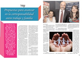 Trabajo

Propuestas para avanzar
en la corresponsabilidad
entre trabajo y familia

14

En el transcurso de la
reunión de más de dos
horas realizada en la CTA,
Piedras 1065, entre el ministro de Trabajo de la
Nación, Carlos Tomada,
parte de su Gabinete y la
Mesa Nacional de nuestra
Central, se abordaron entre
otros temas la necesidad
de ampliar la licencia parental (pasarla de los 2
actuales a 30 días) y
maternal y ratificamos
nuestro compromiso con el
régimen de empleo protegido para personas con
discapacidad.
El que sigue es el texto
de algunos de los documentos presentados en
esta oportunidad.

La presente propuesta tiene por
objetivo impulsar una modificación en la Ley de Contrato de Trabajo en el capítulo de las licencias
por maternidad y cuidado de personas dependientes, para incorporar la noción de licencias parentales o co-responsabilidad de padres
y madres en el cuidado infantil y de
personas dependientes, así como
dar cuenta de las nuevas familias,
que ya han sido contempladas por
la Ley de matrimonio igualitario y
de identidad de género.
Hasta la fecha no se han producido modificaciones en la normativa laboral que reconozcan de manera significativa la interrelación
existente entre trabajo y familia,
entre lo público y lo privado. Aspectos esenciales de la vida y el
desarrollo de todas las personas,
pero que se vuelven más acuciantes cuando nos encontramos en
mercados de trabajo como el argentino que sigue fuertemente
segmentado para varones y mujeres, además de los enormes niveles de informalidad, que afectan en
mayor medida a las mujeres. Resulta fundamental avanzar en este

sentido en cambios de la Ley de
Contrato de Trabajo que den cuenta de la adecuación a los compromisos y tratados internacionales
de derechos humanos , la reducción de la desigualdad de género
en el mundo laboral y el reconocimiento de la diversidad.
Sabemos que es necesario
avanzar en políticas universales de
cuidado, tanto para la niñez como
para las situaciones de enfermedad y personas dependientes, pero
en este caso sólo nos centraremos
en la propuesta de cambios en la
Ley de Contrato de Trabajo en el capítulo de las licencias. En este sentido los cambios que proponemos
promueva el Ministerio de Trabajo
y que acompañamos decididamente desde la CTA son los siguientes:
•
Ampliar la licencia por
maternidad a 120/135 días (actualmente 90 días, art. 177 LCT)
•
Ampliar la licencia paterna por nacimiento y adopción a 30
días (actualmente 2 días corridos,
conf. art. 158, inc. “a”, LCT).
•
Equiparar derecho al acceso a la licencias para las parejas

del mismo sexo.
•
Ampliar la protección contra el
despido durante el embarazo y el primer
año de vida del hijo/a para la pareja.
•
Reformar la ley de modo que
quede claro que la protección contra el
despido por causa de matrimonio protege
a ambos miembros
de la pareja .
•
Incluir licencias especiales
para el período de
crianza para madres y padres, que
incluyan las diversas necesidades de
atención y acompañamiento, en especial por enfermedad.
•
Contemplar períodos de excedencia por cuidado de la primera
infancia tanto para
varones como mujeres, conservando
el puesto de trabajo
y antigüedad.
•
Establecer la obligación de las empresas de pro-

veer de espacios de cuidado infantil o el
recurso económico para el acceso al mismo, independiente del sexo del trabajador
a cargo.
•
Otorgar licencias a las mujeres
frente a situaciones de violencia de género, con protección del empleo, lugar de

trabajo, antigüedad y remuneración.

Contemplar licencias para varones y
mujeres para el cuidado por enfermedad
de personas dependientes (adultos mayores, personas con discapacidad o enfermedad de la pareja). •
Actualmente la regulación de la protección contra el despido por causa de matrimonio, plasmada
en los arts. 180 y 181
de la LCT, se encuentra dentro del “Título
VII” de dicho régimen, que trata sobre
el “Trabajo de Mujeres”. Apoyándose en
este solo dato “topográfico” del texto legal, la CNAT interpretó restrictivamente
que los citados artículos sólo benefician
a la mujer, en fallo plenario nº 272 “Drewes
c. Coselec”, 1990. En
cambio, en la Pcia. de
Bs. As., la SCBA reconoció el beneficio a
los varones, en “Molina c. Algodonera Llavallol”, 1987)

15

 