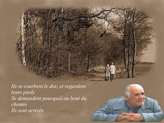 Ils se courbent le dos, et regardent leurs pieds Se demandent pourquoi au bout du chemin Ils sont arrivés 