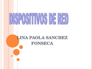 LINA PAOLA SANCHEZ FONSECA DISPOSITIVOS DE RED 