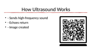 How Ultrasound Works
• - Sends high-frequency sound
• - Echoes return
• - Image created
 