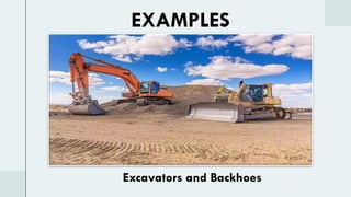 EXAMPLES
Excavators and Backhoes
 