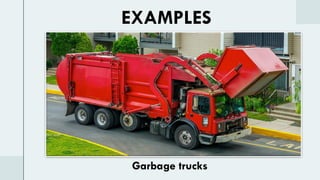 EXAMPLES
Garbage trucks
 