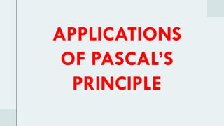 APPLICATIONS
OF PASCAL’S
PRINCIPLE
 