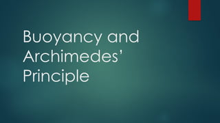 Buoyancy and
Archimedes’
Principle
 