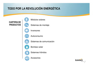 TODO POR LA REVOLUCIÓN ENERGÉTICA

•

CARTERA DE
PRODUCTOS

•

•

•

•

•

•

•

Módulos solares
Sistemas de montaje
Inversores
Autoconsumo
Sistemas de comunicación
Bombeo solar
Sistemas híbridos
Accesorios
5

 