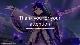 Thank you for your
attention
Image: Mihoyo, Genshin Impact
 