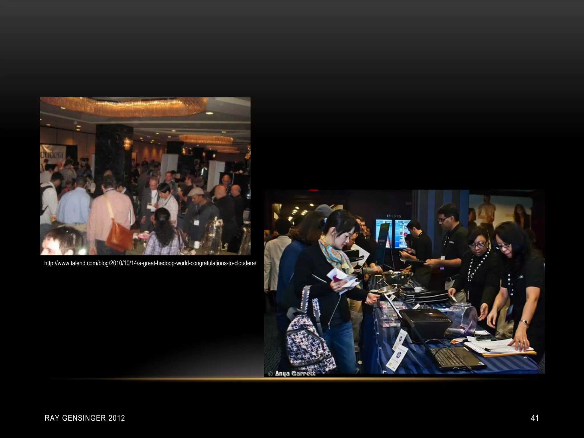 RAY GENSINGER 2012 41
http://www.talend.com/blog/2010/10/14/a-great-hadoop-world-congratulations-to-cloudera/
 