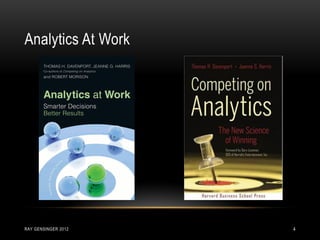 Analytics At Work
4RAY GENSINGER 2012
 