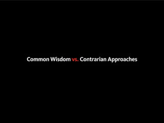 Common Wisdom vs. Contrarian Approaches
 