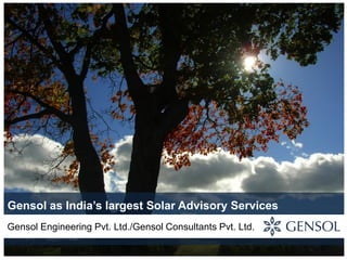Gensol as India’s largest Solar Advisory Services
Gensol Engineering Pvt. Ltd./Gensol Consultants Pvt. Ltd.
 