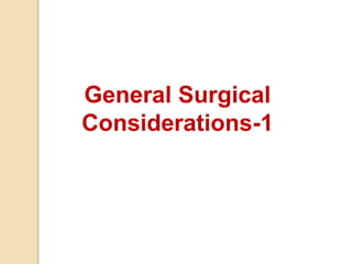 General Surgical
Considerations-1
 