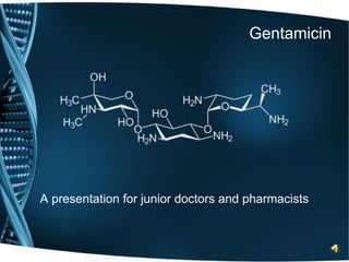 Gentamicin A presentation for junior doctors and pharmacists 