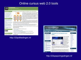Online cursus web 2.0 tools http://23politiedingen.nl/ http://23opsporingsdingen.nl/ 