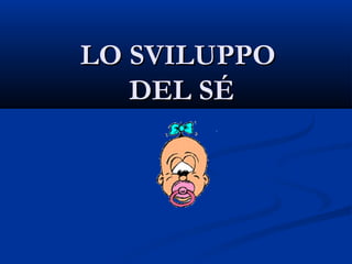 LO SVILUPPOLO SVILUPPO
DEL SÉDEL SÉ
 