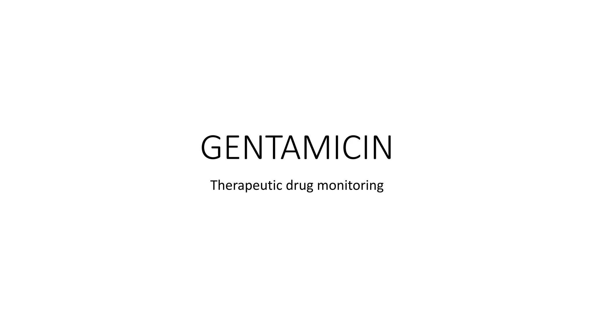 GENTAMICIN 
Therapeutic drug monitoring 
 