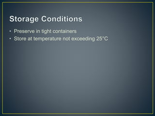 • Preserve in tight containers
• Store at temperature not exceeding 25°C
 