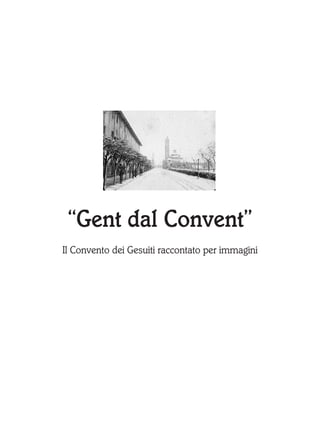 “Gent dal Convent”
Il Convento dei Gesuiti raccontato per immagini
 