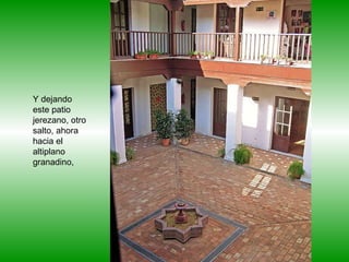 Y dejando este patio jerezano, otro salto, ahora hacia el altiplano granadino,  