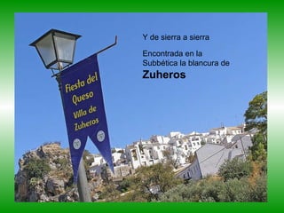 Y de sierra a sierra Encontrada en la Subbética la blancura de   Zuheros 