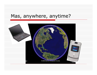 Mas, anywhere, anytime?
 