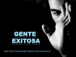Gente Exitosa Autor Texto: Desconocido / Diseño: Cristina Jiménez G. 