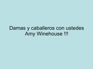 Damas y caballeros con ustedes Amy Winehouse !!! 