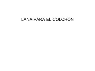 LANA PARA EL COLCHÓN
 