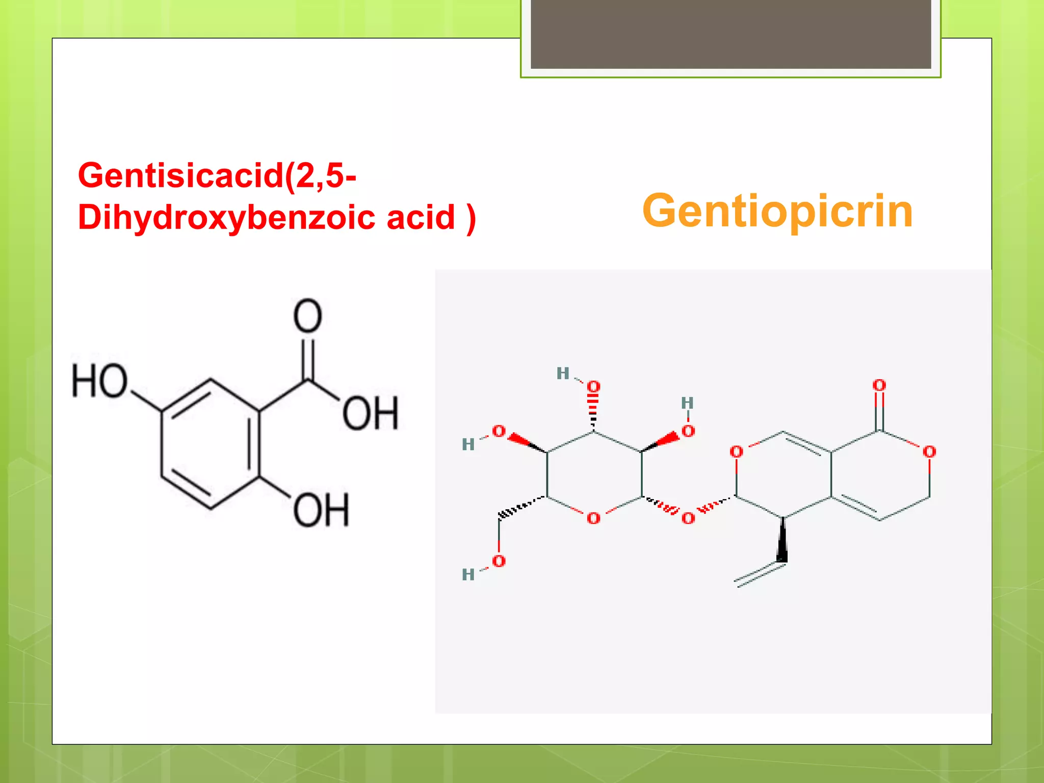 Gentisicacid(2,5-
Dihydroxybenzoic acid ) Gentiopicrin
 