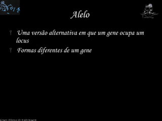 Alelo  Uma versão alternativa em que um gene ocupa um locus Formas diferentes de um gene  Grupo Aliança de Enfermagem 