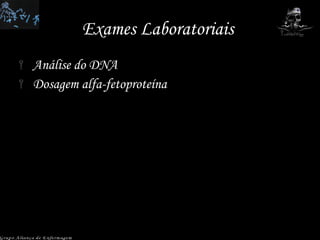 Exames Laboratoriais  Análise do DNA Dosagem alfa-fetoproteína Grupo Aliança de Enfermagem 