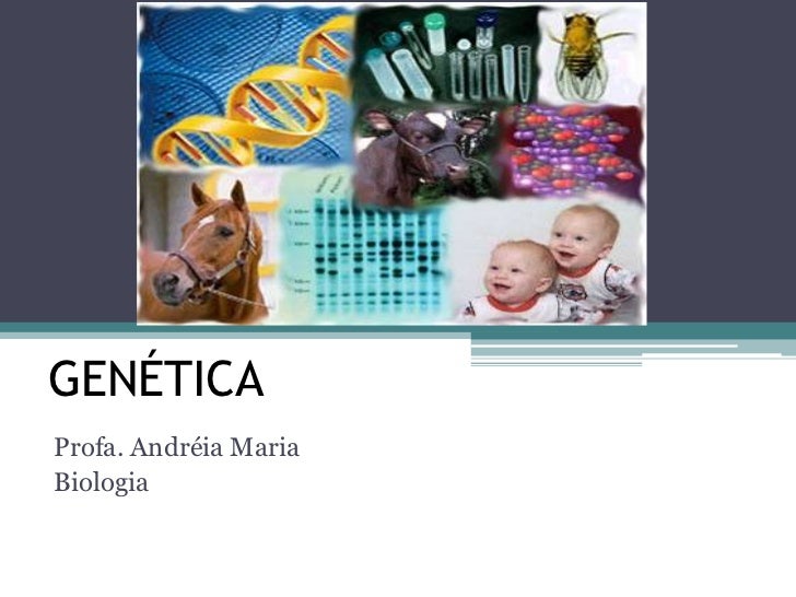 GENÉTICAProfa. Andréia MariaBiologia 