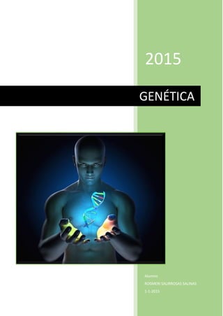 2015
Alumno
ROSMERI SALIRROSAS SALINAS
1-1-2015
GENÉTICA
 