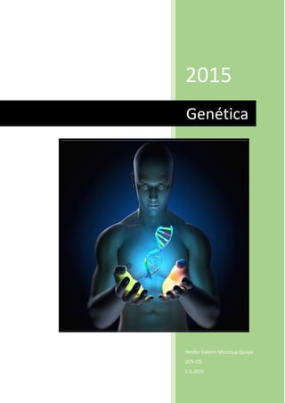 2015
Yenifer Katerin Montoya Quispe
UCV-CIS
1-1-2015
Genética
 