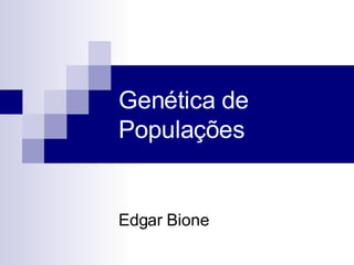 Genética de Populações Edgar Bione 