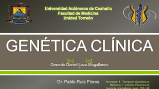  Gerardo Daniel Loza Magallanes
4°B
Dr. Pablo Ruíz Flores Thompson & Thompson; Genética en
Medicina, 7° edición. Patrones de
 