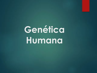 Genética
Humana
 