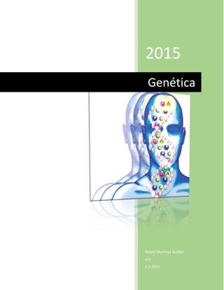 2015
Nataly Montoya Guillen
ucv
1-1-2015
Genética
 
