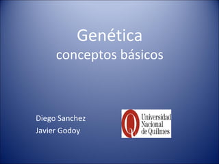 Genética
conceptos básicos
Diego Sanchez
Javier Godoy
 