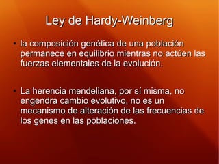 Ley de Hardy-WeinbergLey de Hardy-Weinberg
●
la composición genética de una poblaciónla composición genética de una poblac...