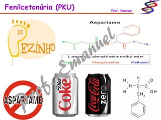 Fenilcetonúria (PKU) Prof. Emanuel
 