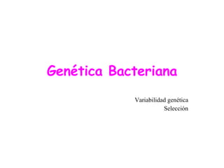 Genética Bacteriana Variabilidad genética Selección 