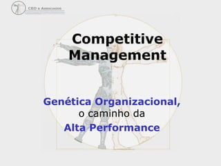 Competitive Management Genética Organizacional,  o caminho da  Alta Performance 